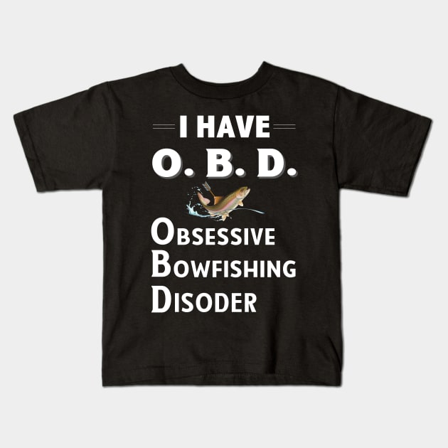 I Have OBD: Obsessive Bowfishing Disorder Kids T-Shirt by bbreidenbach